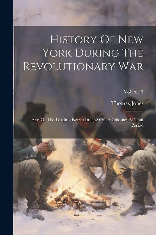 History Of New York During The Revolutionary War: And Of The Leading Events In The Other Colonies At That Period; Volume 2
