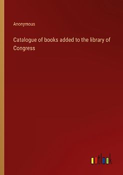 Catalogue of books added to the library of Congress