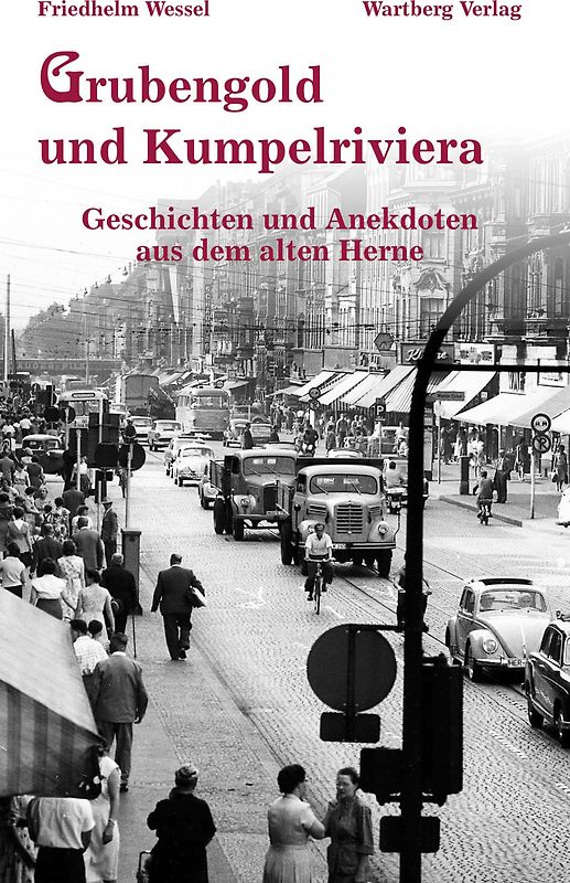 Grubengold und Kumpelriviera - Geschichten und Anekdoten aus dem alten Herne