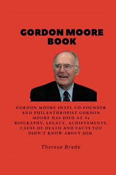 GORDON MOORE BOOK: Gordon Moore Intel co-founder and philanthropist Gordon Moore has died at 94 Biography, Legacy, Achievements, Cause Of Death and Facts You Didn't know About Him