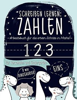 Schreiben lernen: Zahlen: Arbeitsbuch für die ersten Schritte in Mathe: für Vorschulen und Kindergärten: D wie Dinosaurier