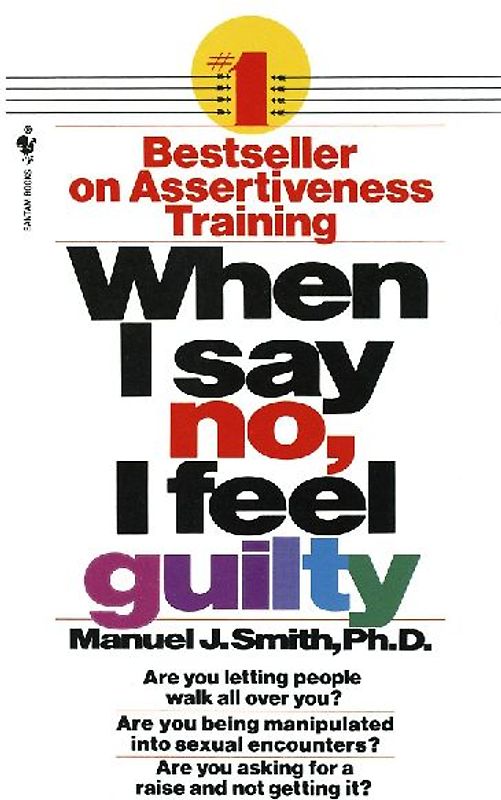 When I Say No, I Feel Guilty: How to Cope, Using the Skills of Systematic Assertive Therapy - Manuel J. Smith