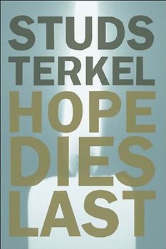Hope Dies Last: Keeping the Faith in Difficult Times: Keeping the Faith in Troubled Times
