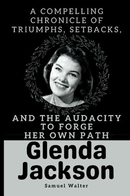 Glenda Jackson: A Compelling Chronicle of Triumphs, Setbacks, and the Audacity to Forge Her Own Path