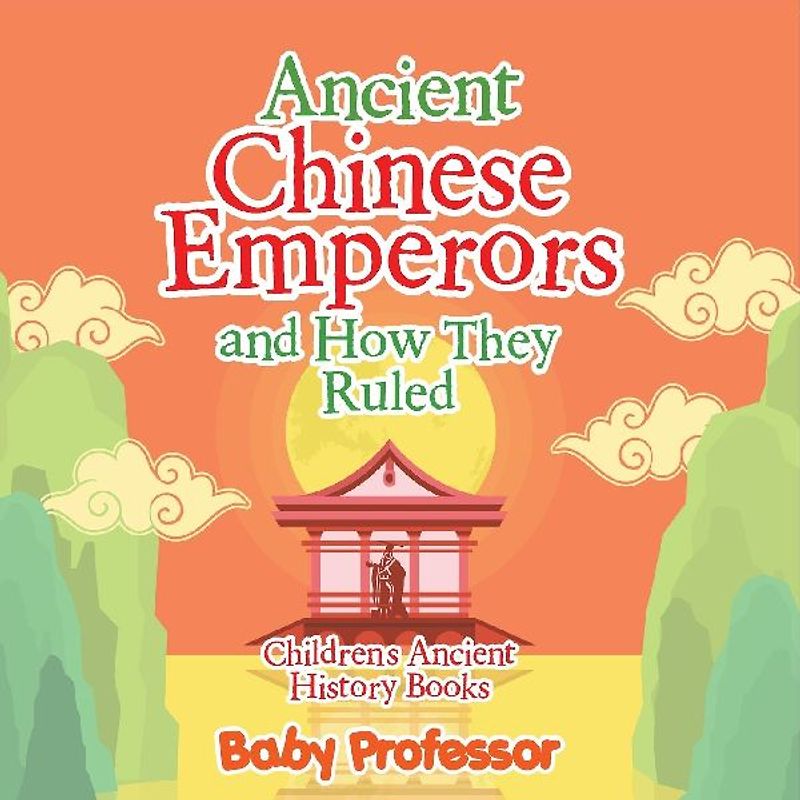 Ancient Chinese Emperors and How They Ruled-Children's Ancient History Books
