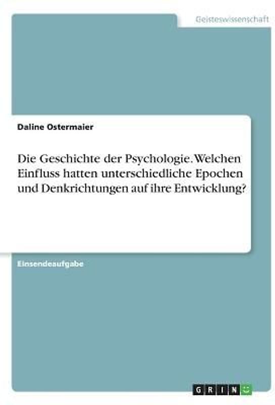 Die Geschichte der Psychologie. Welchen Einfluss hatten unterschiedliche Epochen und Denkrichtungen auf ihre Entwicklung?
