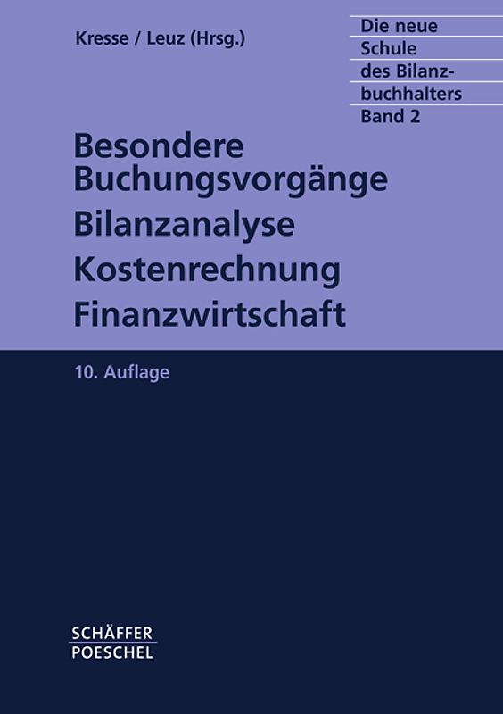 Die neue Schule des Bilanzbuchhalters - Gesamtausgabe. Praktikum... / Besondere Buchungsvorgänge, Bilanzanalyse, Kostenrechnung, Finanzwirtschaft