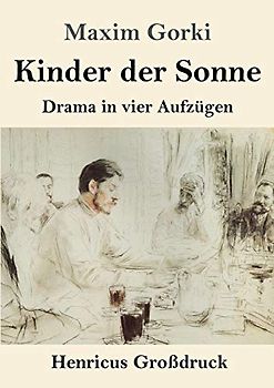 Kinder der Sonne (Großdruck): Drama in vier Aufzügen