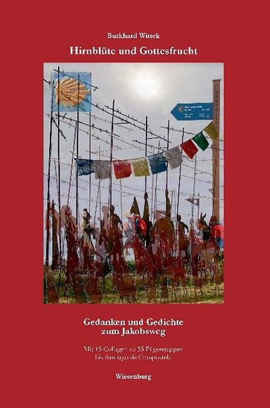 Hirnblüte und Gottesfrucht. Gedanken und Gedichte zum Jakobsweg