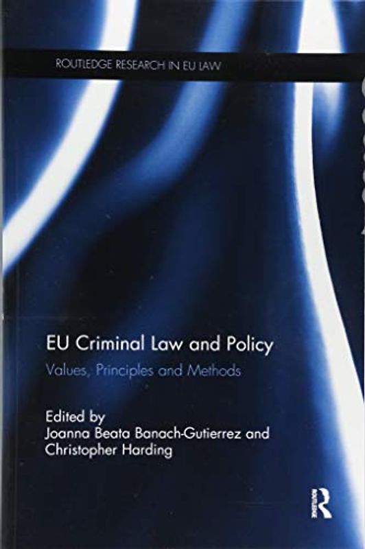 EU Criminal Law and Policy: Values, Principles and Methods (Routledge Research in Eu Law)