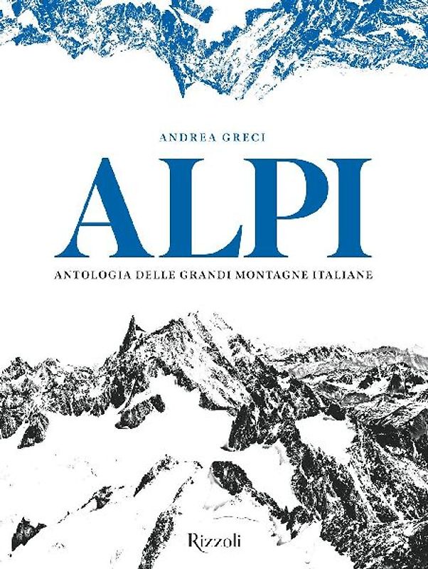Alpi. Antologia delle grandi montagne italiane