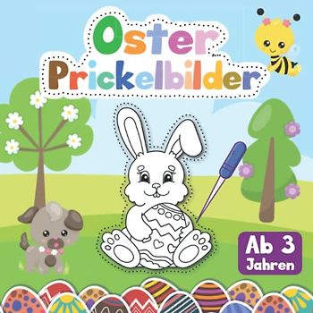 Prickelbilder Ab 3 Jahren: Oster Prickelbuch Kreativ Malen, Prickeln, Kleben, Basteln für Jungen und Mädchen