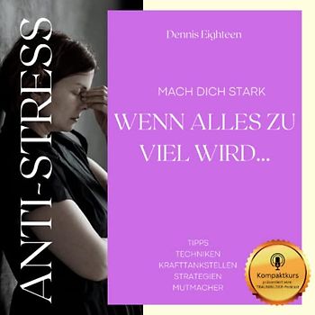 Anti-Stress - Wenn alles zu viel wird.: Kompaktkurs präsentiert vom Entspannungspodcast TRAUMBILDER