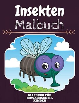Insekten Malbuch: HOHE QUALITÄT: Lustiges Insekten Malbuch für Kinder Und Erwachsene: Süßes Insekten-Malbuch für Kinder und Kleinkinder-Spaß Designs für Jungen und Mädchen (Vorschule)