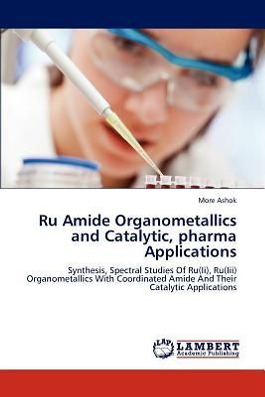 Ru Amide Organometallics and Catalytic, pharma Applications