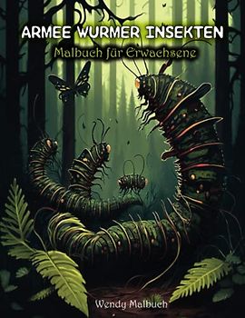 Armee Würmer Insekten Malbuch für Erwachsene: Wunderschöne Malvorlagen Für Erwachsene Mit Wunderschönen Armee Würmer Insekten Mit Blumen | ... Für Stressabbau, Kreativität Und Entspannung)