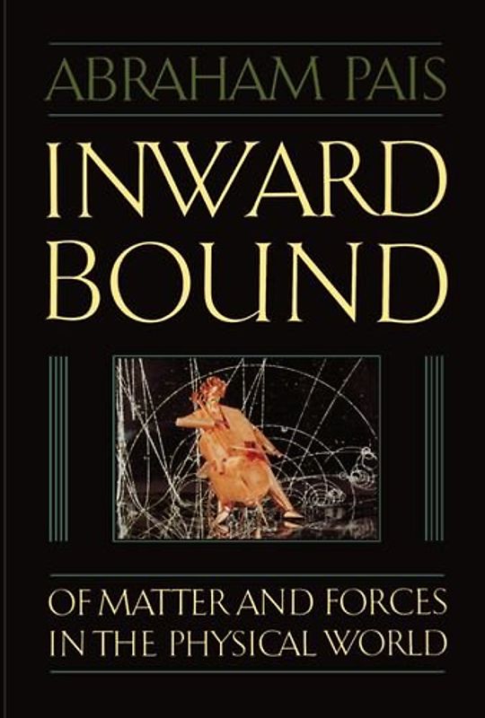 Inward Bound: Of Matter and Forces in the Physical World