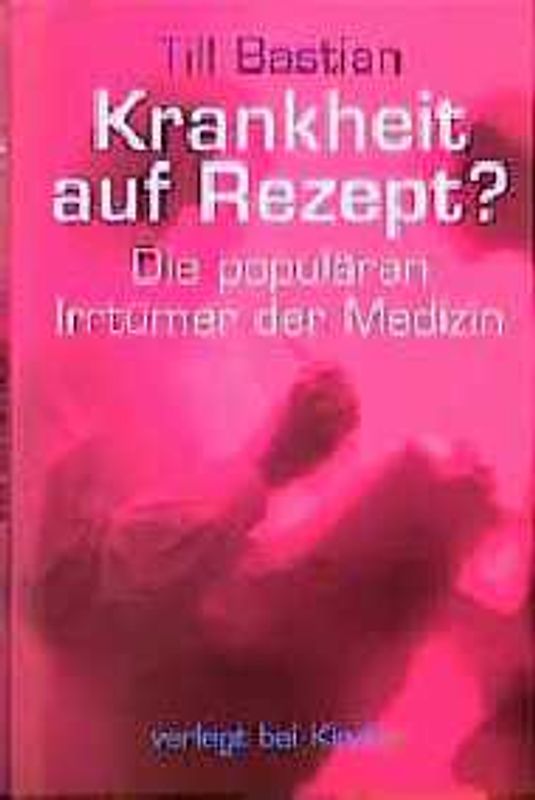 Krankheit auf Rezept. Fragwürdige Therapien - Neue Heilungswege