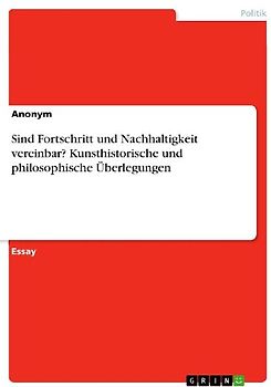 Sind Fortschritt und Nachhaltigkeit vereinbar? Kunsthistorische und philosophische Überlegungen