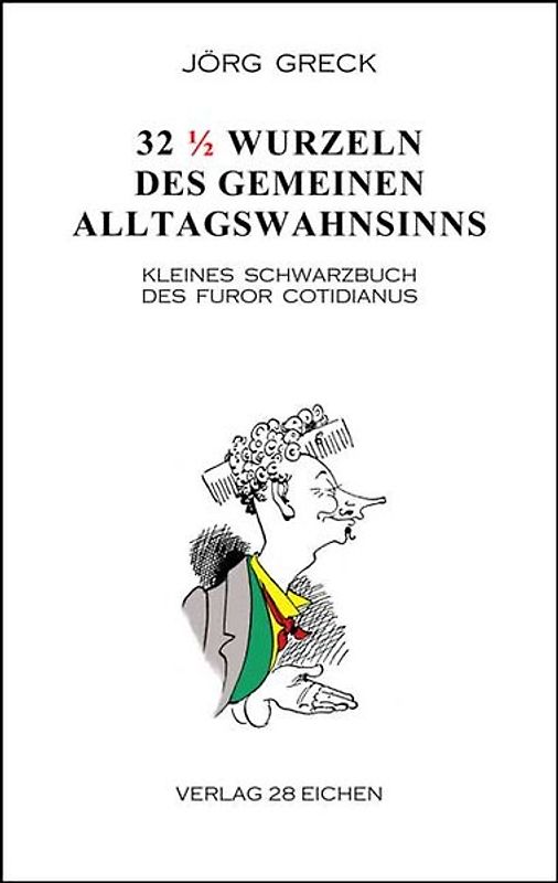 32 ½ Wurzeln des gemeinen Alltagswahnsinns