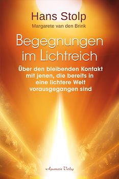 Begegnungen im Lichtreich - Über den bleibenden Kontakt mit jenen, die bereits in eine lichtere Welt vorausgegangen sindl