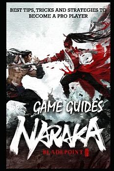 Naraka: Bladepoint Complete Guide & Walkthrough: Best Tips, Tricks, & Strategies