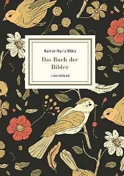 Rainer Maria Rilke: Das Buch der Bilder. Vollständige Neuausgabe