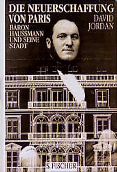 Die Neuerschaffung von Paris. Baron Haussmann und seine Stadt