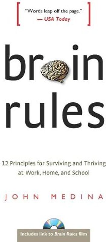 Brain Rules: 12 Principles for Surviving and Thriving at Work, Home, and School - John J. Medina