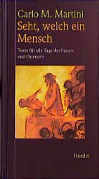 Seht, welch ein Mensch. Texte für alle Tage der Fasten- und Osterzeit