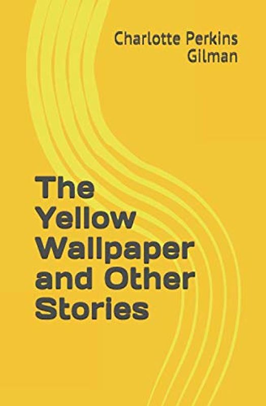 The Yellow Wallpaper and Other Stories