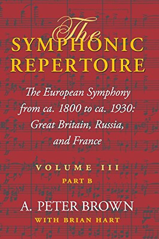 Hart, Brian - The Symphonic Repertoire Volume III Part B: The European Symphony from ca. 1800 to ca. 1930: Great Britain, Russia, and France