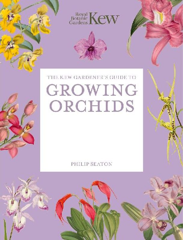 The Kew Gardener's Guide to Growing Orchids