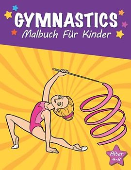 Gymnastik Malbuch für Kinder von 4-8 Jahren: Malbuch für akrobatische Mädchen│Perfektes Geschenk für junge aktive Sportliebhaber und Fans