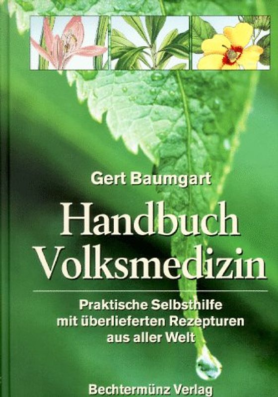 Handbuch der Volksmedizin. Praktische Selbsthilfe mit überlieferten Rezepturen aus aller Welt
