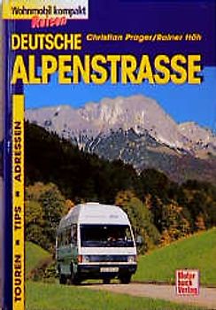 Deutsche Alpenstrasse. Touren, Tips, Adressen