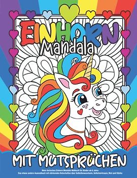 Mein tierisches Einhorn Mandala Malbuch für Kinder ab 6 Jahre: Das etwas andere Ausmalbuch mit stärkenden Botschaften über Selbstbewusstsein, Selbstvertrauen, Mut und Stärke (Einhornspaß)