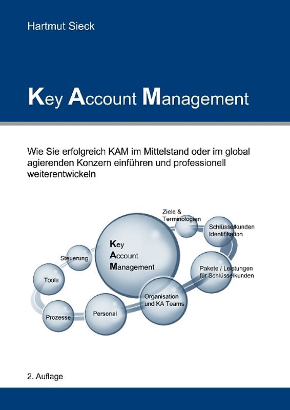 Key Account Management. Wie Sie erfolgreich KAM im Mittelstand oder im global agierenden Konzern einführen und professionell weiterentwickeln