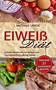 Eiweiß Diät: Schnell abnehmen mit System und Traumgewicht langfristig halten