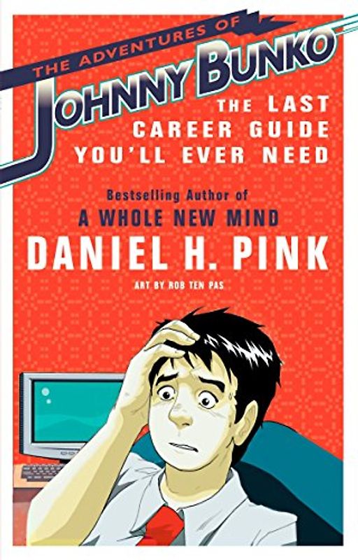 The Adventures of Johnny Bunko: The Last Career Guide You'll Ever Need - Daniel H. Pink