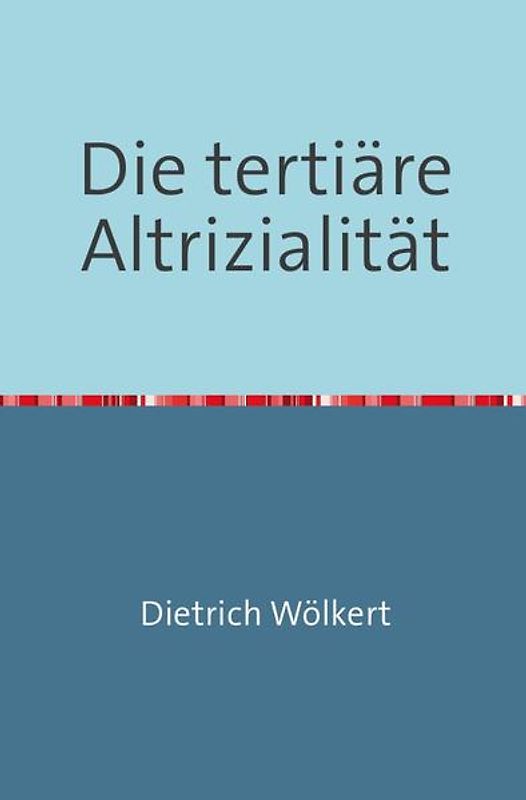 Die tertiäre Altrizialität