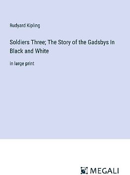 Soldiers Three; The Story of the Gadsbys In Black and White