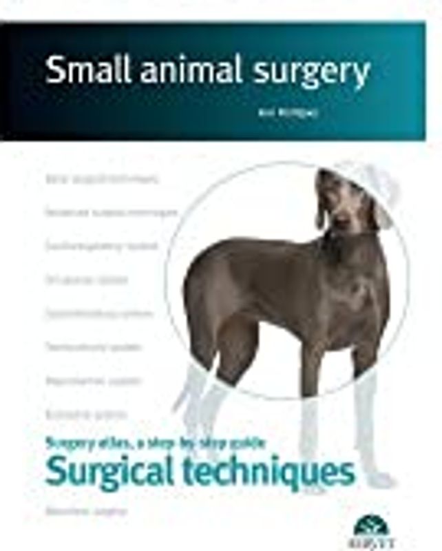 Small animal surgery : surgery atlas, a step-by-step guide : surgical techniques