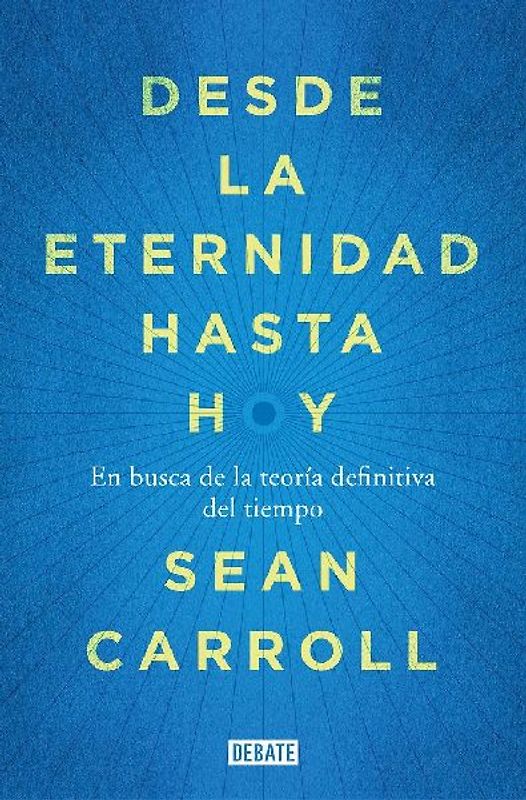 Desde la eternidad hasta hoy : en busca de la teoría definitiva del tiempo