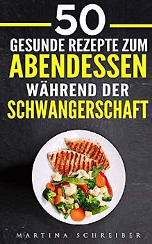50 Gesunde Rezepte zum Abendessen während der Schwangerschaft