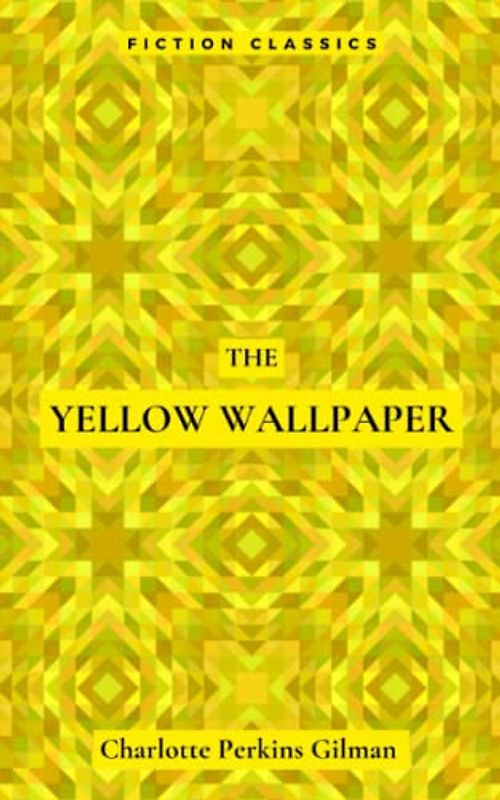 The Yellow Wallpaper: Gothic Horror Fiction (Annotated)
