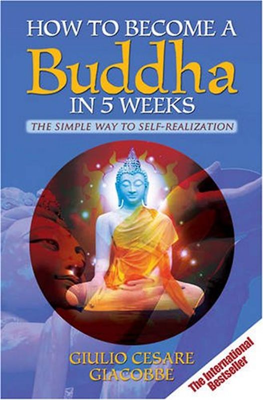 How to Become a Buddha in 5 Weeks: The Simple Way to Self-realisation - Giulio Giacobbe
