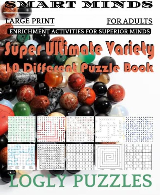 Smart Minds -Variety 10 Different Puzzle Book For Adults: Ultimate Variety Puzzles Large-Print Word Search, Word Maze .Word Spiral ,Word Angles, ... Crossword And Sudoku Easy , Medium And Hard