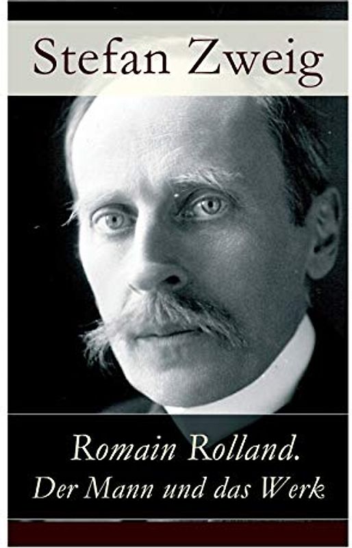 Romain Rolland. Der Mann und das Werk