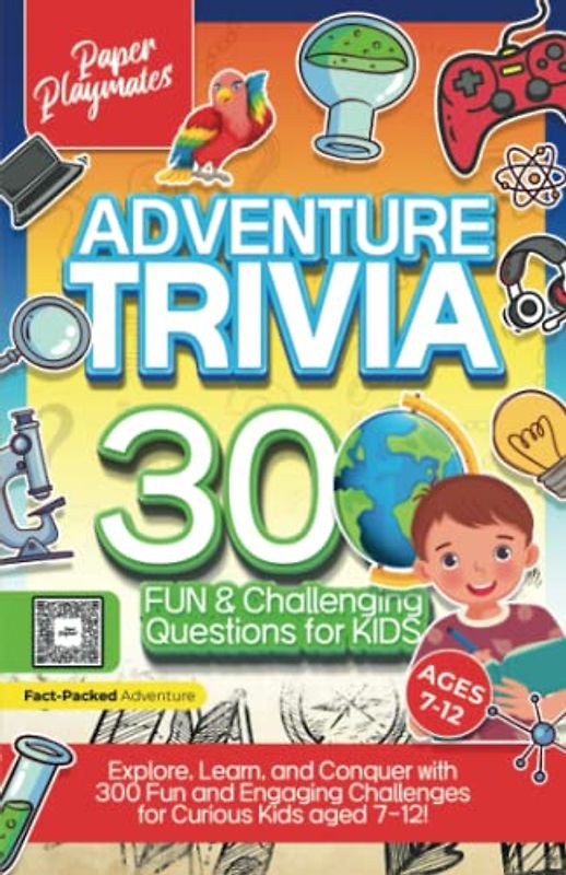 Adventure Trivia: 300 Fun & Challenging Questions for Kids: Explore, Learn, and Conquer with 300 Fun and Engaging Challenges for Curious Kids 7-12